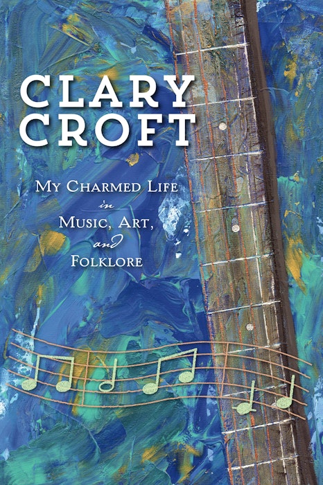 My Charmed Life in Music, Art and Folklore by Clary Croft (Nimbus Publishing)