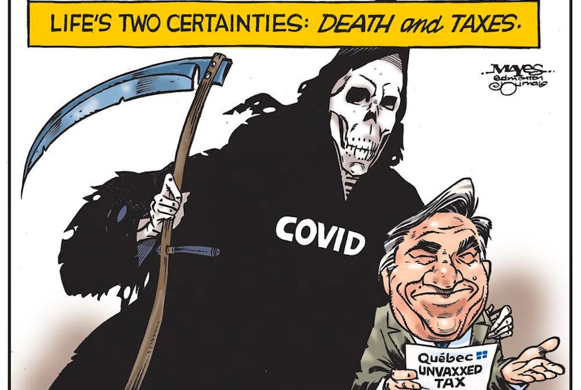  Life’s certainties are Covid death and Francois Legault’s taxes on the unvaccinated. (Cartoon by Malcolm Mayes)