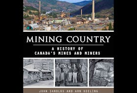 “Mining Country: A History of Canada’s Mines and Miners,” by John Sandlos and Arn Keeling; Lorimer; $29.95; 224 pages.