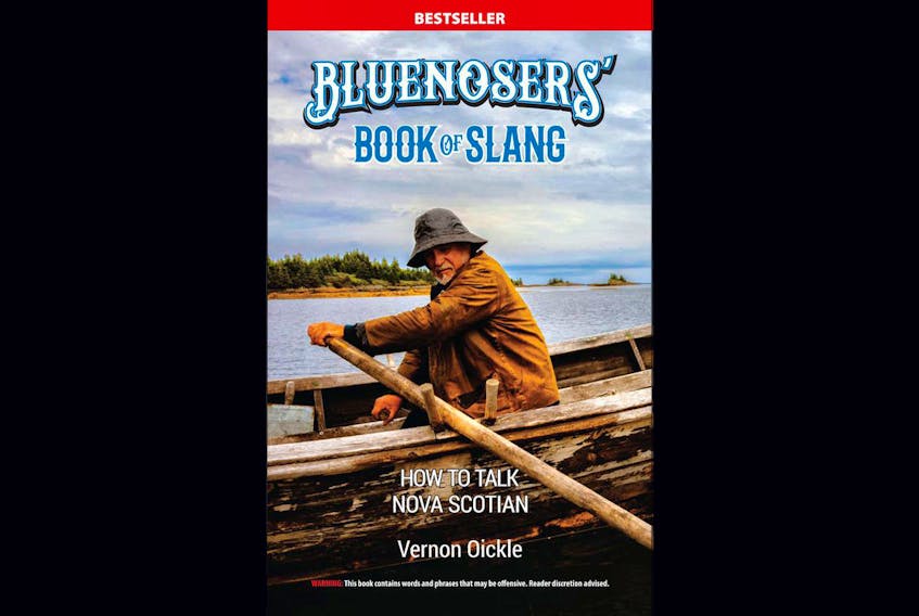 Bluenosers’ Book of Slang: How to Talk Nova Scotian by Vernon Oickle.