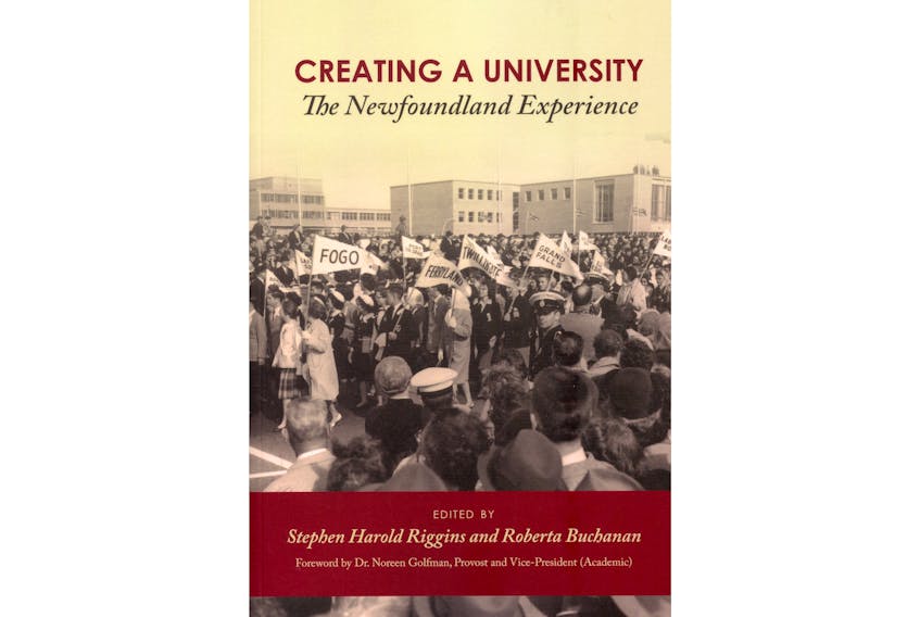“Creating a University: The Newfoundland Experience,” Edited by Stephen Harold Riggins and Roberta Buchanan; ISER Books; $26.95; 360 pages.