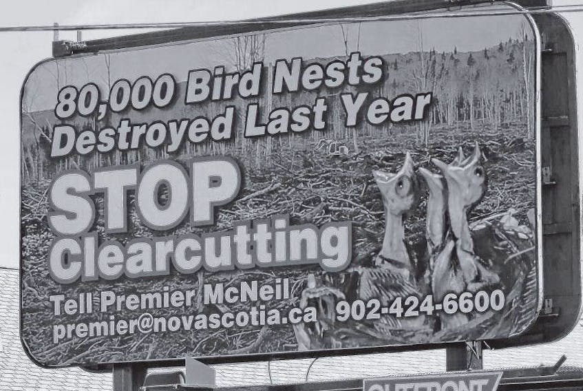 The Margaree Environmental Association has put up billboards in Halifax calling for an end to clearcutting. The association says about 80,000 bird nests were destroyed last year as a result of the practice. TIM KROCHAK • THE CHRONICLE HERALD