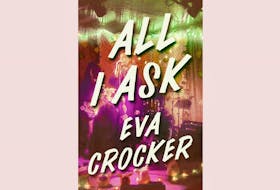 “All I Ask,” by Eva Crocker; Forthcoming from House of Anansi Press; $22.95; 320 pages. — Contributed
