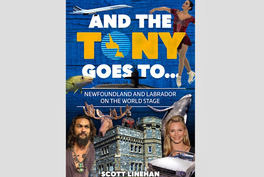 “And the Tony Goes to … Newfoundland and Labrador on the World Stage,” by Scott Linehan; Boulder Books; $19.95; 160 pages.