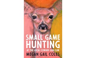 “Small Game Hunting at the Local Coward Gun Club,” By Megan Gail Coles. House of Anansi. $22.95. 426 pages