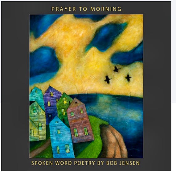 P.E.I. writer and poet Bob Jensen has just released his second spoken word audio book, “Prayer To Morning”, a collection of some 20 poems.