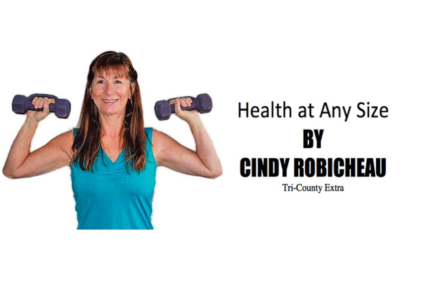 Cindy Robicheau's Health at Any Size is a regular column in Saltwire's Tri-County Extra.
