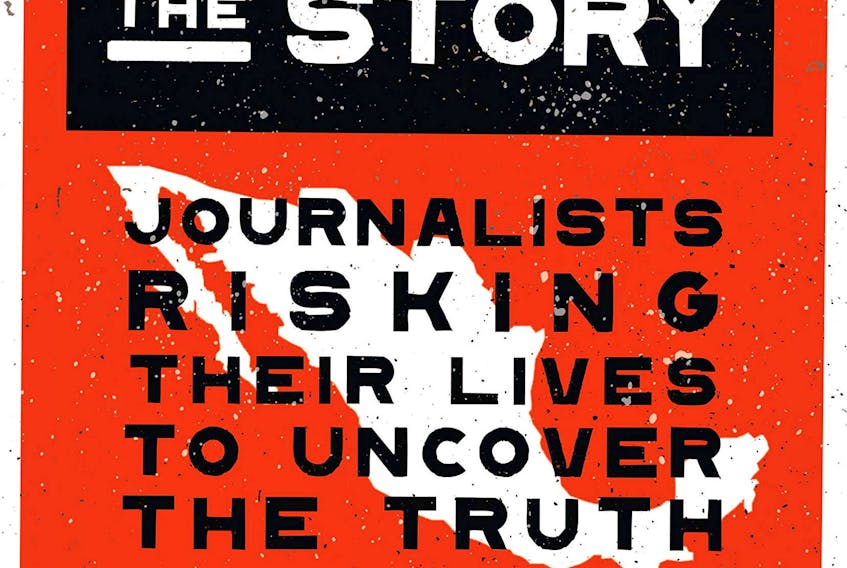 Killing the Story: Journalists Risking Their Lives to Uncover the Truth in Mexico, a book published in 2018 and translated into English last summer, reveals how journalists are risking their lives to expose crime and corruption. Handout 