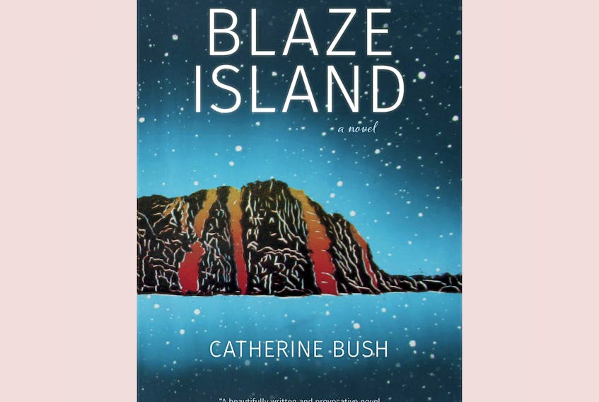 “Blaze Island,” By Catherine Bush; Goose Lane Editions; 365 pages; $24.95. — Contributed