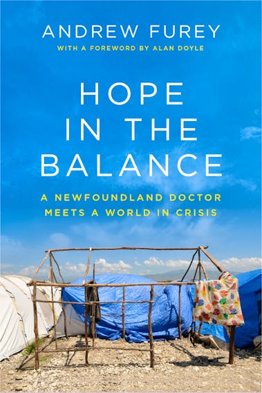 "Hope in the Balance: A Newfoundland Doctor Meets a World in Crisis" is published by Doubleday Canada. CONTRIBUTED