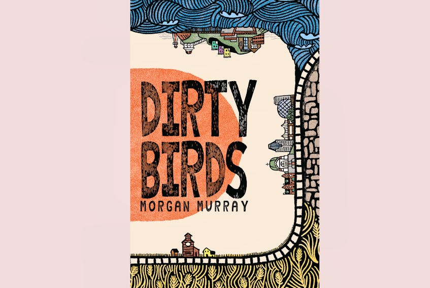 “Dirty Birds,” by Morgan Murray; Breakwater Books; $22.95; 520 pages. — Contributed