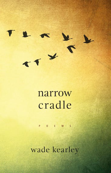 Wade Kearley's "Narrow Cradle" is published by Breakwater Books. 
