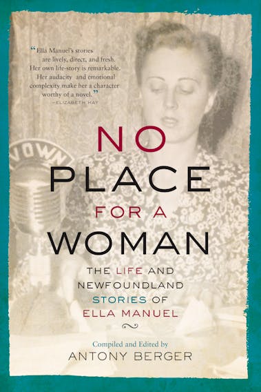 "No Place For A Woman: The Life and Newfoundland Stories of Ella Manuel" is published by Breakwater Books. SUBMITTED