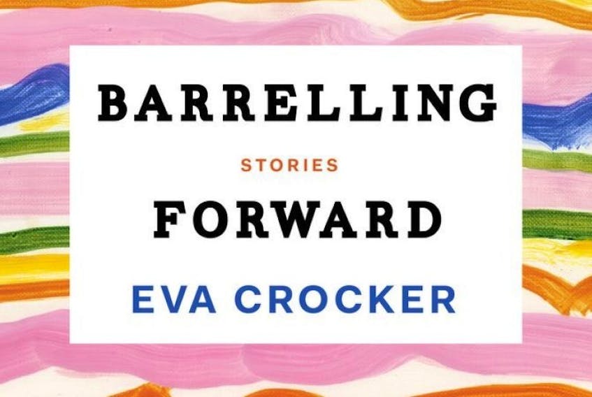 Barrelling Forward Short Stories by Eva Crocker House of Anansi Press Inc. $19.95  264 pages